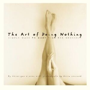 The Art of Doing Nothing: Simple Ways to Make Time for Yourself